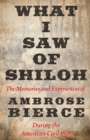 What I Saw of Shiloh -The Memories and Experiences of Ambrose Bierce During the American Civil War - Book
