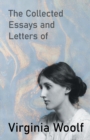 The Collected Essays and Letters of Virginia Woolf - Including a Short Biography of the Author - Book