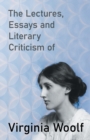 The Lectures, Essays and Literary Criticism of Virginia Woolf - Book