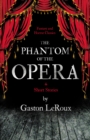 The Phantom of the Opera - 4 Short Stories by Gaston LeRoux (Fantasy and Horror Classics) - eBook