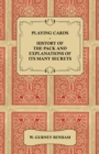 Playing Cards : History of the Pack and Explanations of Its Many Secrets - eBook