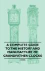 A Complete Guide to the History and Manufacture of Grandfather Clocks - eBook