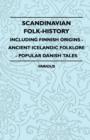 Scandinavian Folk-History - Including Finnish Origins - Ancient Icelandic Folklore - Popular Danish Tales - eBook