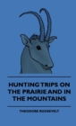 Hunting Trips on the Prairie and in the Mountains - Hunting Trips of a Ranchman - Part II - eBook