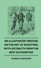 An Illustrated Treatise On The Art of Shooting, With Extracts From The Best Authorities - eBook