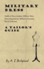 Military Dress: Drafts of Mess Jackets, Military Mess Dress Regulations, Military Garments, Naval Uniforms - A Tailor's Guide - eBook