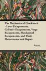 The Mechanics of Clockwork - Lever Escapements, Cylinder Escapements, Verge Escapements, Shockproof Escapements, and Their Maintenance and Repair - eBook