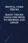 Mental Card Tricks - Magic Tricks Using the Mind to Impress and Amaze - eBook