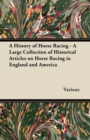A History of Horse Racing - A Large Collection of Historical Articles on Horse Racing in England and America - eBook