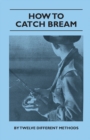 How to Catch Bream - By Twelve Different Methods - eBook