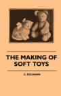 The Making of Soft Toys - Including a Set of Full-Sized Patterns for Animals and Birds - eBook