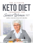 The Ultimate Keto Diet Cookbook for Senior Women 2021 : Simple and Delicious Keto Recipes - Book