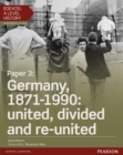 Edexcel A Level History, Paper 3: Germany, 1871-1990: united, divided and re-united Student Book + ActiveBook - Book