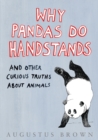 Why Pandas Do Handstands... : And Other Curious Truths About Animals - eBook