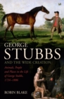 George Stubbs And The Wide Creation : Animals, People and Places in the Life of George Stubbs 1724-1806 - eBook