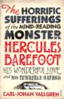 The Horrific Sufferings Of The Mind-Reading Monster Hercules Barefoot : His Wonderful Love and his Terrible Hatred - eBook