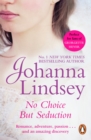No Choice But Seduction : a deliciously fast-paced and sizzling historical romance from the #1 New York Times bestselling author Johanna Lindsey - eBook