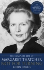 Not for Turning : The Life of Margaret Thatcher - eBook