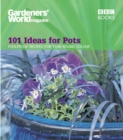 Gardeners' World - 101 Ideas for Pots : Foolproof recipes for year-round colour - eBook