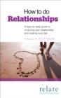 How to do Relationships : A step-by-step guide to nurturing your relationship and making love last - eBook