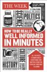 How to be Really Well Informed in Minutes : Briefings by The Week - eBook