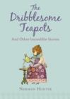 The Dribblesome Teapots and Other Incredible Stories - eBook