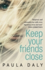 Keep Your Friends Close : The totally addictive, fast-paced psychological thriller - eBook