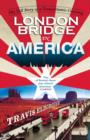 London Bridge in America : The Tall Story of a Transatlantic Crossing - eBook