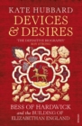 Devices and Desires : Bess of Hardwick and the Building of Elizabethan England - eBook