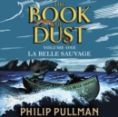 La Belle Sauvage: The Book of Dust Volume One : From the world of Philip Pullman's His Dark Materials - now a major BBC series - eAudiobook