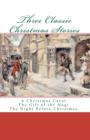 Three Classic Christmas Stories : A Christmas Carol The Gift of the Magi The Night Before Christmas - Book
