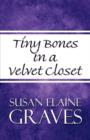 Tiny Bones in a Velvet Closet - Book