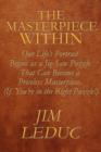 The Masterpiece Within : Our Life's Portrait Begins as a Jig-Saw Puzzle That Can Become a Priceless Masterpiece. (If You're in the Right Puzzle - Book