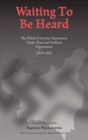 Waiting to be Heard : The Polish Christian Experience Under Nazi and Stalinist Oppression 1939-1955 - Book