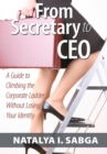 From Secretary to Ceo : A Guide to Climbing the Corporate Ladder Without Losing Your Identity - eBook