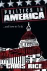 Politics in America : ..and How to Fix it. - Book