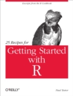 25 Recipes for Getting Started with R : Excerpts from the R Cookbook - eBook