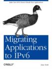 Migrating Applications to IPv6 : Make Sure IPv6 Doesn't Break Your Applications - Book