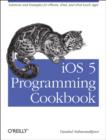 iOS 5 Programming Cookbook : Solutions & Examples for iPhone, iPad, and iPod Touch Apps - Book