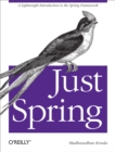 Just Spring : A Lightweight Introduction to the Spring Framework - eBook