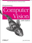 Programming Computer Vision with Python : Techniques and Libraries for Imaging and Retrieving Information - Book