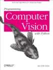 Programming Computer Vision with Python : Tools and algorithms for analyzing images - eBook