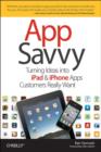 App Savvy : Turning Ideas into iPhone and iPad Apps Customers Really Want - Book