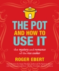 The Pot and How to Use It : The Mystery and Romance of the Rice Cooker - eBook