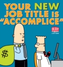 Your New Job Title Is "Accomplice" : A Dilbert Book - eBook