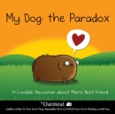My Dog: The Paradox : A Lovable Discourse about Man's Best Friend - Book