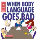 When Body Language Goes Bad : A Dilbert Book - eBook