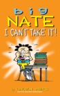 Big Nate : I Can't Take It! - Book