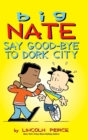 Big Nate : Say Good-bye to Dork City - Book