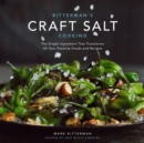 Bitterman's Craft Salt Cooking : The Single Ingredient That Transforms All Your Favorite Foods and Recipes - eBook